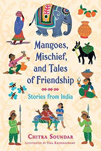 Beispielbild fr Mangoes, Mischief, and Tales of Friendship: Stories from India (Chitra Soundar's Stories from India) zum Verkauf von BooksRun