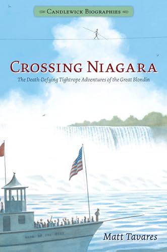 Stock image for Crossing Niagara: Candlewick Biographies: The Death-Defying Tightrope Adventures of the Great Blondin for sale by ThriftBooks-Atlanta