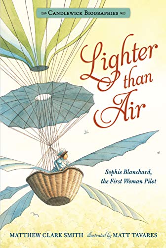 Beispielbild fr Lighter Than Air: Candlewick Biographies : Sophie Blanchard, the First Woman Pilot zum Verkauf von Better World Books