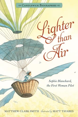 9781536205558: Lighter than Air: Candlewick Biographies: Sophie Blanchard, the First Woman Pilot