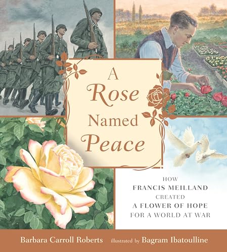 Stock image for A Rose Named Peace: How Francis Meilland Created a Flower of Hope for a World at War for sale by St Vincent de Paul of Lane County