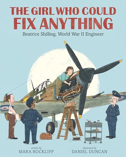 Stock image for The Girl Who Could Fix Anything: Beatrice Shilling, World War II Engineer for sale by Better World Books