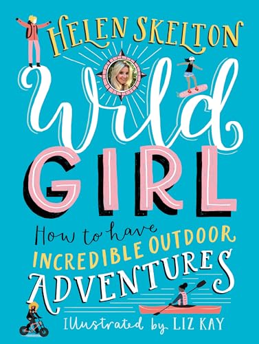 Stock image for Wild Girl: How to Have Incredible Outdoor Adventures for sale by Goodwill Books