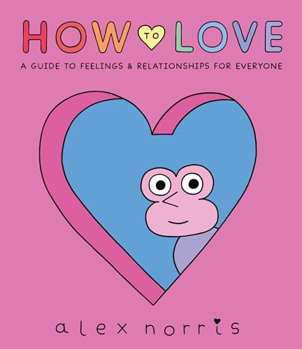 Stock image for How to Love: A Guide to Feelings & Relationships for Everyone for sale by SecondSale