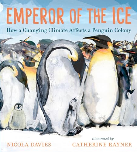 9781536228397: Emperor of the Ice: How a Changing Climate Affects a Penguin Colony