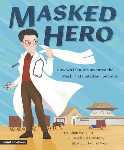 Imagen de archivo de Masked Hero: How Wu Lien-teh Invented the Mask That Ended an Epidemic a la venta por Once Upon A Time Books