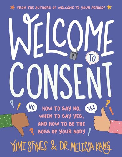 

Welcome to Consent : How to Say No, When to Say Yes, and How to Be the Boss of Your Body