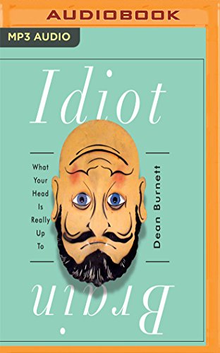 9781536617986: Idiot Brain: A Neuroscientist Explains What Your Head Is Really Up To