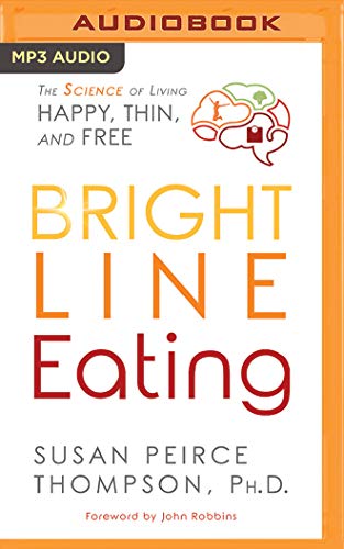 Imagen de archivo de Bright Line Eating: The Science of Living Happy, Thin, and Free a la venta por Revaluation Books
