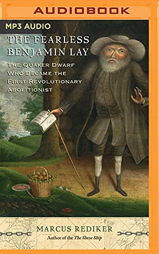 9781536672367: The Fearless Benjamin Lay: The Quaker Dwarf Who Became the First Revolutionary Abolitionist