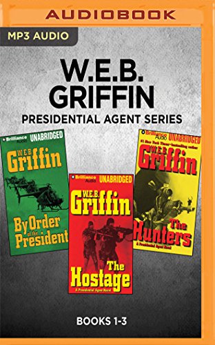 Stock image for W.E.B. Griffin Presidential Agent Series: Books 1-3: By Order of the President, The Hostage, The Hunters for sale by Half Price Books Inc.
