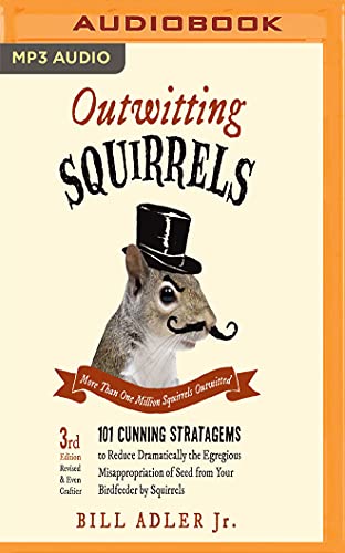 Stock image for Outwitting Squirrels: 101 Cunning Stratagems to Reduce Dramatically the Egregious Misappropriation of Seed from Your Birdfeeder by Squirrels for sale by Revaluation Books