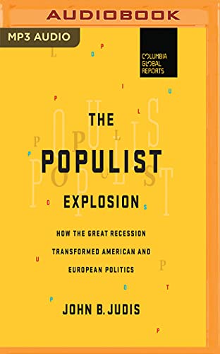 9781536694642: The Populist Explosion: How the Great Recession Transformed American and European Politics