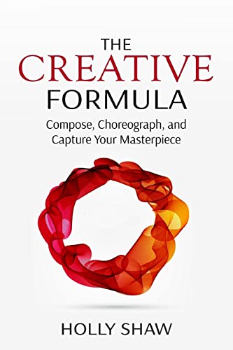 Stock image for The Creative Formula: Compose, Choreograph, and Capture Your Masterpiece for sale by SecondSale