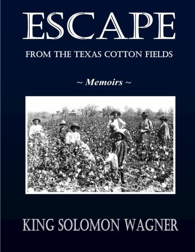 Imagen de archivo de Escape From The Texas Cotton Fields: Memoirs a la venta por HPB Inc.