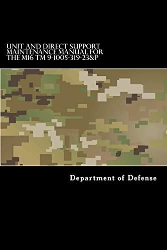 Stock image for Unit and Direct Support Maintenance Manual for the M16 TM 9-1005-319-23&P: Including Repair Parts and Special Tools List for sale by California Books