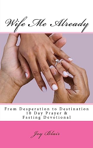 Stock image for Wife Me Already From Desperation to Destination: 10 Day Prayer & Fasting Devotional for sale by Lucky's Textbooks