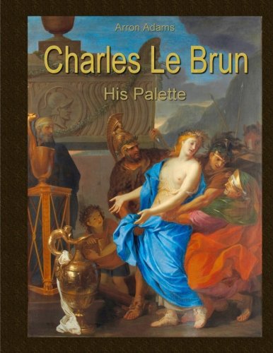 Imagen de archivo de Charles Le Brun: His Palette a la venta por Revaluation Books