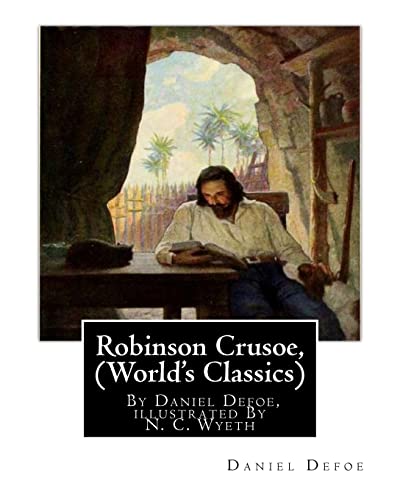 9781536821604: Robinson Crusoe, By Daniel Defoe, illustrated By N. C. Wyeth (World's Classics): Newell Convers Wyeth (October 22, 1882 – October 19, 1945), known as ... was an American artist and illustrator.
