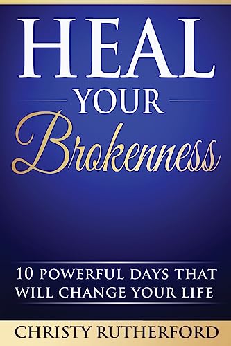Stock image for Heal Your Brokenness: 10 Powerful Days That Will Change Your Life for sale by SecondSale