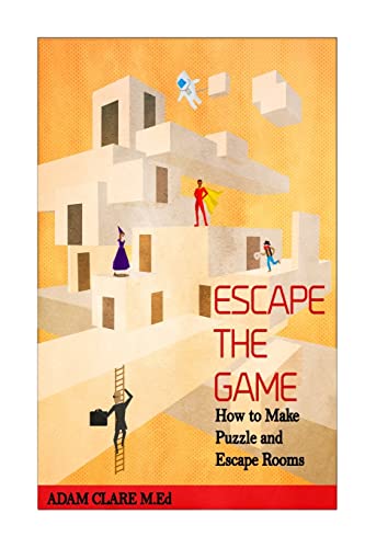 Stock image for Escape the Game: How to Make Puzzles and Escape Rooms for sale by PlumCircle