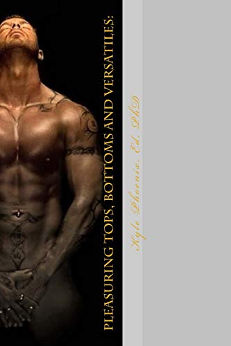 9781536833072: Pleasuring Tops, Bottoms and Versatiles:: A Manual for Bisexual, Gay, and Same Gender Loving Men