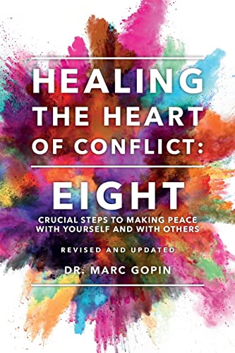 9781536833423: Healing the Heart of Conflict: Eight Crucial Steps to Making Peace with Yourself and with Others Revised and Updated