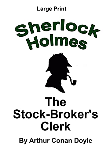 Stock image for The Stock Broker's Clerk: Sherlock Holmes in Large Print for sale by ThriftBooks-Dallas