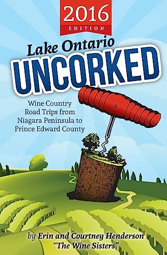 Stock image for Lake Ontario Uncorked : Wine Country Road Trips from Niagara Peninsula to Prince Edward County for sale by Better World Books