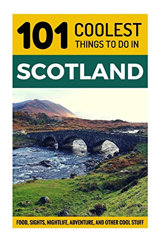 Beispielbild fr Scotland: Scotland Travel Guide: 101 Coolest Things to Do in Scotland (Edinburgh, Glasgow, Inverness, Dundee, Backpacking Scotland, Travel to Scotland, Scotland Holidays, Scotland Tours) zum Verkauf von WorldofBooks