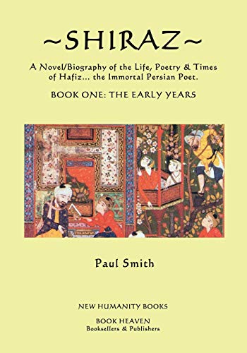 Beispielbild fr Shiraz: A Novel/Biography of the Life, Poetry and Times of Hafiz, the Immortal Persian Poet. zum Verkauf von THE SAINT BOOKSTORE