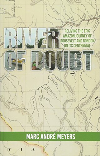 Stock image for River of Doubt : Reliving the Epic Amazon Journey of Roosevelt and Rondon on Its Centennial for sale by Better World Books