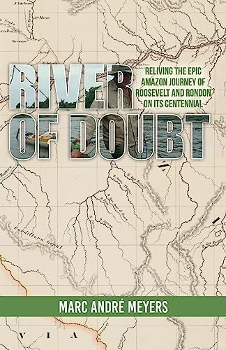 Stock image for River of Doubt: Reliving the Epic Amazon Journey of Roosevelt and Rondon on its Centennial for sale by SecondSale