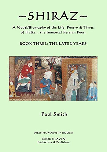 Beispielbild fr Shiraz: A Novel/Biography of the Life, Poetry and Times of Hafiz, the Immortal Persian Poet. zum Verkauf von THE SAINT BOOKSTORE