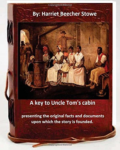 Beispielbild fr A key to Uncle Tom's cabin: presenting the original facts and documents which the story is founded. zum Verkauf von THE SAINT BOOKSTORE