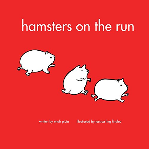 Imagen de archivo de Hamsters on the Run: A book about what hamsters do written by 5 year old Miah Pluta and illustrated by Jessica Findley a la venta por THE SAINT BOOKSTORE