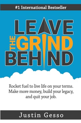 Stock image for Leave The Grind Behind: Rocket fuel to live life on your terms. Make more money, build your legacy, and quit your job for sale by Idaho Youth Ranch Books