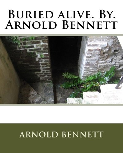 Beispielbild fr Buried alive. By. Arnold Bennett zum Verkauf von THE SAINT BOOKSTORE