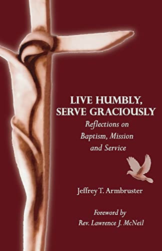 Beispielbild fr Live Humbly, Serve Graciously : Reflections on Baptism, Mission and Service zum Verkauf von Better World Books
