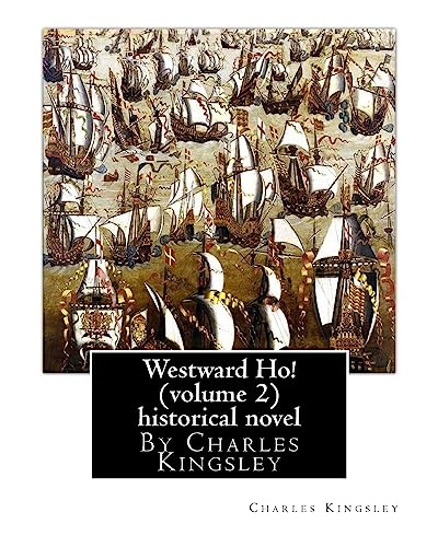 9781536871876: Westward Ho! By Charles Kingsley (volume 2) historical novel-illustrated: The novel was based on the adventures of Elizabethan corsair Amyas Preston ... World, where they battle with the Spanish.