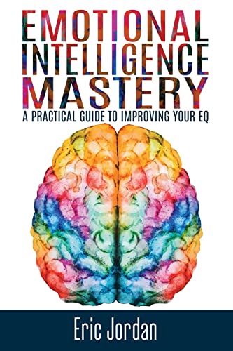 Beispielbild fr Emotional Intelligence Mastery: A Practical Guide To Improving Your EQ zum Verkauf von ThriftBooks-Dallas