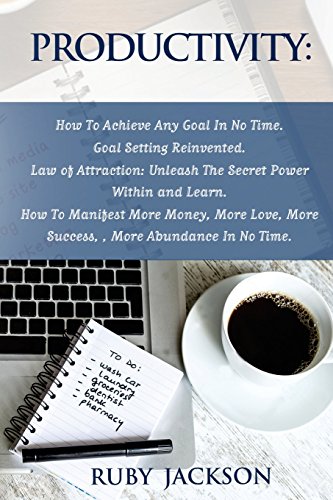 9781536883053: Productivity: How To Achieve Any Goal In No Time - Goal Setting Reinvented.Law of Attraction: Unleash The Secret Power Within and Learn How To ... Love, More Success, More Abundance In No Time