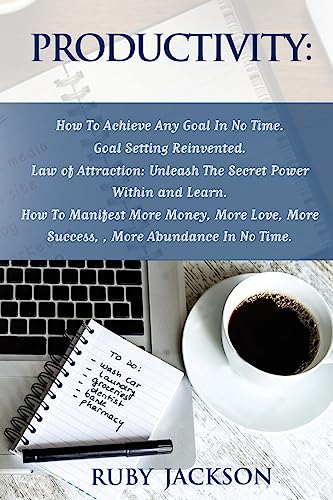 9781536883053: Productivity: How To Achieve Any Goal In No Time - Goal Setting Reinvented.Law of Attraction: Unleash The Secret Power Within and Learn How To ... Love, More Success, More Abundance In No Time