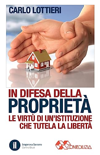 9781536891225: In difesa della propriet: Le virt di un'istituzione che difende la libert (Italian Edition)