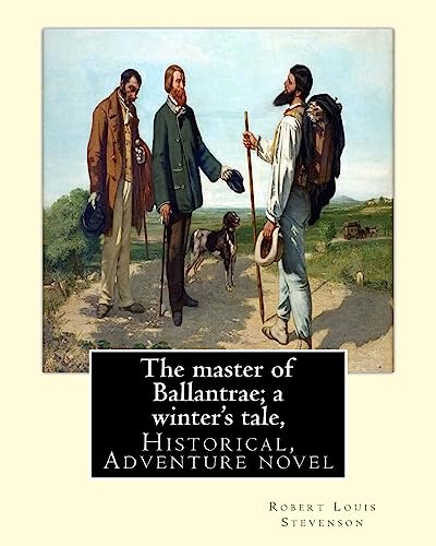 Imagen de archivo de The master of Ballantrae; a winter's tale, By Robert Louis Stevenson,(Historical, Adventure novel): The Master of Ballantrae: A Winter's Tale is a . upon the conflict between two brothers. a la venta por Lucky's Textbooks