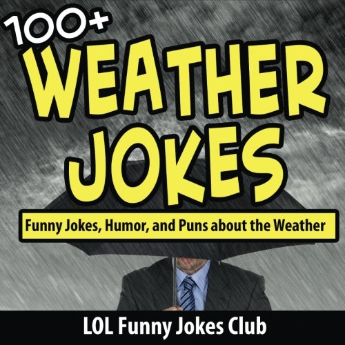 9781536893908: 100+ Weather Jokes: Funny Jokes, Humor, and Puns About the  Weather - Jokes Club, LOL Funny: 1536893900 - AbeBooks