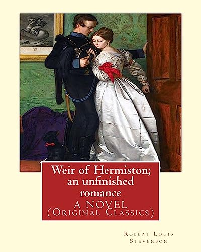 9781536894134: Weir of Hermiston; an unfinished romance, By Robert Louis Stevenson, A NOVEL: (Original Classics)Robert Louis Balfour Stevenson (13 November 1850 – 3 ... novelist, poet, essayist, and travel writer.