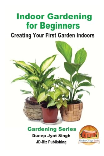 Beispielbild fr Indoor Gardening for Beginners - Creating Your First Garden Indoors zum Verkauf von Reuseabook
