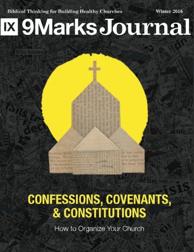 Stock image for Confessions Covenants & Constitutions: How To Organize Your Church | 9Marks Journal for sale by Revaluation Books