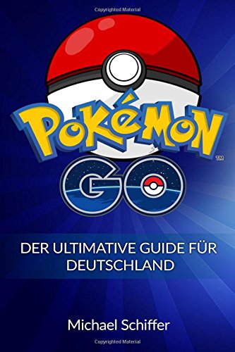 Beispielbild fr Pokemon Go: Der Ultimative Guide Fr Deutschland (Pokemon, Pokemon Go Guide, Pokemon Go deutsch, Pokemon Go Handbuch, Pokemon Go Kindle, Pokemon Go Anfnger, Pokemon Go Tricks) zum Verkauf von medimops